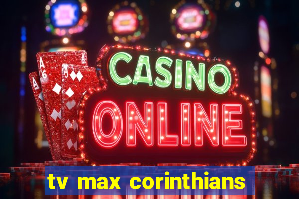 tv max corinthians